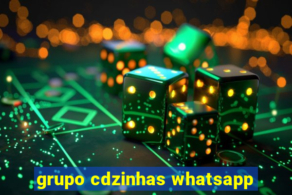 grupo cdzinhas whatsapp